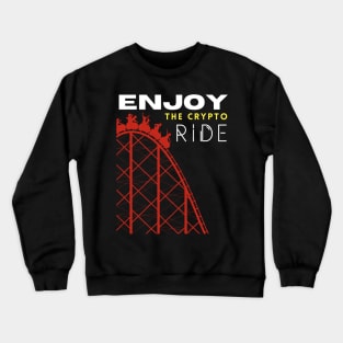 Cryptocurrency Roller Coaster sarcasm crypto Enjoy the Ride Design Crewneck Sweatshirt